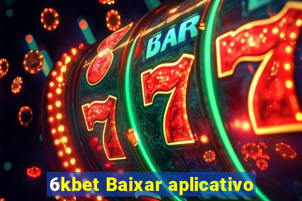 6kbet Baixar aplicativo